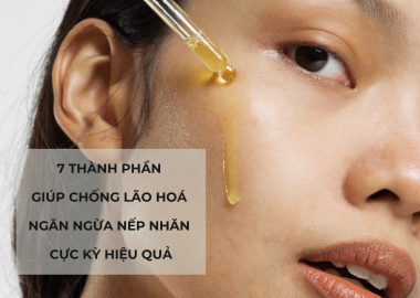 7 THÀNH PHẦN ĐƯỢC ỨNG DỤNG TRONG MỸ PHẨM GIÚP CHỐNG LÃO HOÁ, NGĂN NGỪA NẾP NHĂN CỰC KỲ HIỆU QUẢ