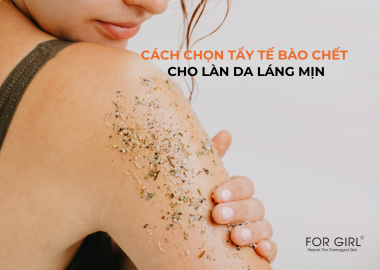 CÁCH CHỌN TẨY TẾ BÀO CHẾT CHO LÀN DA LÁNG MỊN