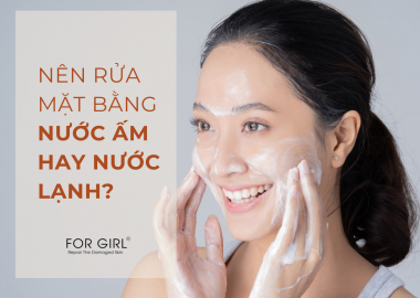 NÊN RỬA MẶT BẰNG NƯỚC ẤM HAY NƯỚC LẠNH? ƯU VÀ NHƯỢC ĐIỂM